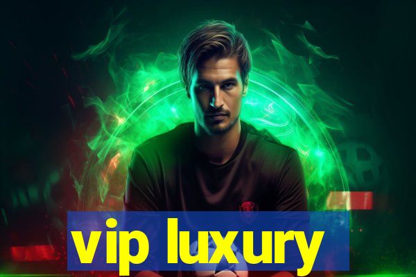 vip luxury